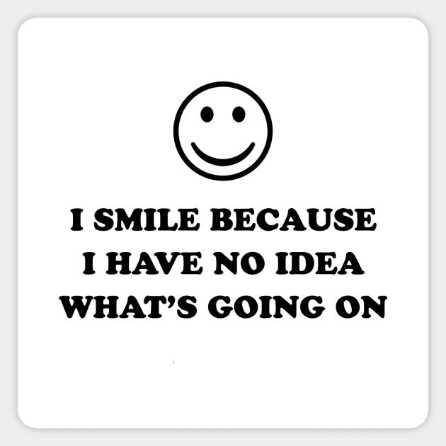 I SMILE BECAUSE Sticker by Existential's Store